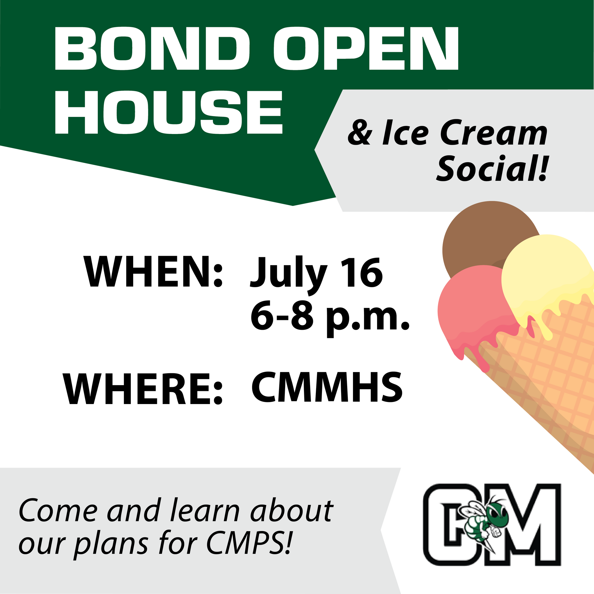BOND OPEN HOUSE AND ICE CREAM SOCIAL July 16 6-8 pm at the Middle-High School. Come and learn about our plans for CMPS!